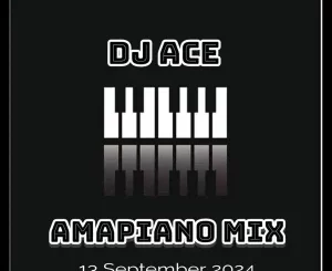 DJ Ace, Amapiano Mix, 13 September, mp3, download, datafilehost, toxicwap, fakaza,House Music, Amapiano, Amapiano 2024, Amapiano Mix, Amapiano Music