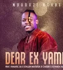 Mduduzi Ncube, Dear Ex Yami,Fanatic SA, Stallin Matsitsa, Caeser, Ayanda Art, mp3, download, datafilehost, toxicwap, fakaza, Afro House, Afro House 2024, Afro House Mix, Afro House Music, Afro Tech, House Music