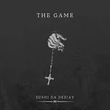 Sushi Da Deejay, The Game, download, zip, zippyshare, fakaza, EP, datafilehost, album, House Music, Amapinao, Amapiano 2024, Amapiano Mix, Amapiano Music