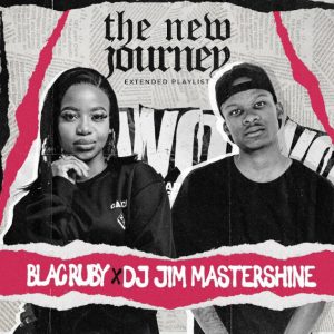 Blac Ruby, DJ Jim Mastershine, The New Journey, download ,zip, zippyshare, fakaza, EP, datafilehost, album, Afro House, Afro House 2024, Afro House Mix, Afro House Music, Afro Tech, House Music