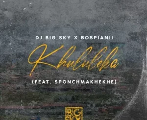 DJ Big Sky, BosPianii, Khululeka, Sponch Makeke, mp3, download, datafilehost, toxicwap, fakaza,House Music, Amapiano, Amapiano 2024, Amapiano Mix, Amapiano Music