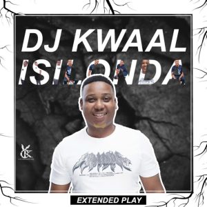 DJ Kwaal, Isilonda, download ,zip, zippyshare, fakaza, EP, datafilehost, album, Afro House, Afro House 2024, Afro House Mix, Afro House Music, Afro Tech, House Music