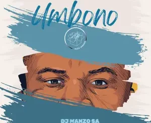 DJ Manzo SA, Umbono, mp3, download, datafilehost, toxicwap, fakaza,House Music, Amapiano, Amapiano 2024, Amapiano Mix, Amapiano Music