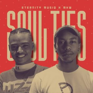 Eternity Musiq, MKW, Soul Ties, download,zip, zippyshare, fakaza, EP, datafilehost, album, House Music, Amapiano, Amapiano 2024, Amapiano Mix, Amapiano Music