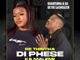 Kharishma, Ba bethe Gashoazen, Re thintha Di Phese, mp3, download, datafilehost, toxicwap, fakaza,House Music, Amapiano, Amapiano 2024, Amapiano Mix, Amapiano Music