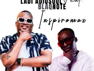 Ladi Adiosoul, Inspiremax, Blaq Note, mp3, download, datafilehost, toxicwap, fakaza, Afro House, Afro House 2024, Afro House Mix, Afro House Music, Afro Tech, House Music