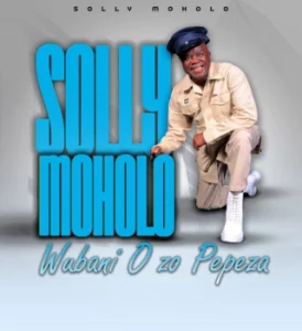 Solly Moholo, Wubani O zo Pepeza, download ,zip, zippyshare, fakaza, EP, datafilehost, album, Maskandi Songs, Maskandi, Maskandi Mix, Maskandi Music, Maskandi Classics