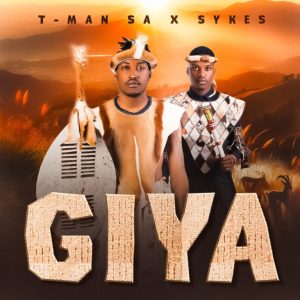 T-Man SA, Sykes, Giya, download, zip, zippyshare, fakaza, EP, datafilehost, album, House Music, Amapinao, Amapiano 2024, Amapiano Mix, Amapiano Music