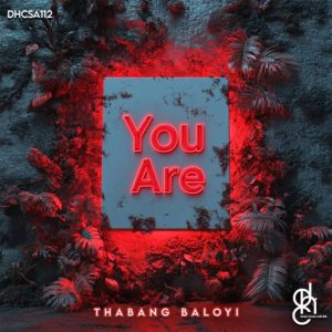 Thabang Baloyi, You Are, download ,zip, zippyshare, fakaza, EP, datafilehost, album, Deep House Mix, Deep House, Deep House Music, Deep Tech, Afro Deep Tech, House Music