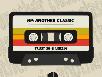 Trust SA, Lebzin, Now Playing, Another Classic, download ,zip, zippyshare, fakaza, EP, datafilehost, album, Deep House Mix, Deep House, Deep House Music, Deep Tech, Afro Deep Tech, House Music