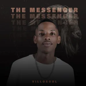 Villosoul, The Messenger, download, zip, zippyshare, fakaza, EP, datafilehost, album, House Music, Amapinao, Amapiano 2024, Amapiano Mix, Amapiano Music