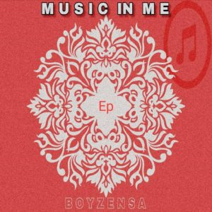 BoyzenSA, Music In Me, download ,zip, zippyshare, fakaza, EP, datafilehost, album, Deep House Mix, Deep House, Deep House Music, Deep Tech, Afro Deep Tech, House Music