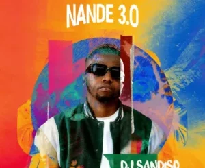 DJ Sandiso, Nande 3.0, download, zip, zippyshare, fakaza, EP, datafilehost, album, House Music, Amapinao, Amapiano 2024, Amapiano Mix, Amapiano Music