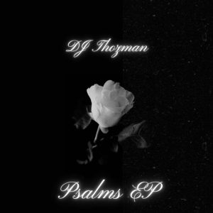 DJ Thozman, Psalms, download ,zip, zippyshare, fakaza, EP, datafilehost, album, Deep House Mix, Deep House, Deep House Music, Deep Tech, Afro Deep Tech, House Music