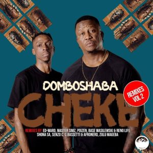 Domboshaba, Cheke Remixes, Vol. 2, download ,zip, zippyshare, fakaza, EP, datafilehost, album, Afro House, Afro House 2024, Afro House Mix, Afro House Music, Afro Tech, House Music