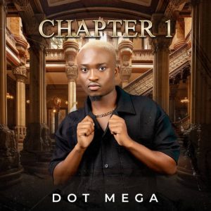 Dot Mega – Chapter 1, download,zip, zippyshare, fakaza, EP, datafilehost, album, House Music, Amapiano, Amapiano 2024, Amapiano Mix, Amapiano Music