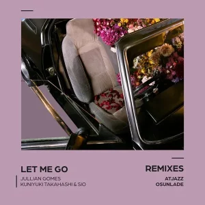 Jullian Gomes, Kuniyuki Takahashi, Sio – Let Me Go, Remixes, download ,zip, zippyshare, fakaza, EP, datafilehost, album, Deep House Mix, Deep House, Deep House Music, Deep Tech, Afro Deep Tech, House Music