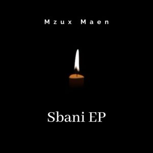 Mzux Maen, Sbani, download ,zip, zippyshare, fakaza, EP, datafilehost, album, Afro House, Afro House 2024, Afro House Mix, Afro House Music, Afro Tech, House Music