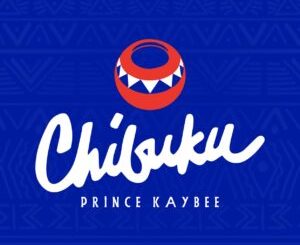 Prince Kaybee, Chibuku, mp3, download, datafilehost, toxicwap, fakaza, Afro House, Afro House 2024, Afro House Mix, Afro House Music, Afro Tech, House Music