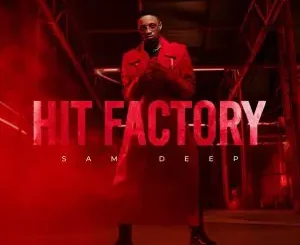 Sam Deep, Hit Factory, download, zip, zippyshare, fakaza, EP, datafilehost, album, House Music, Amapinao, Amapiano 2024, Amapiano Mix, Amapiano Music