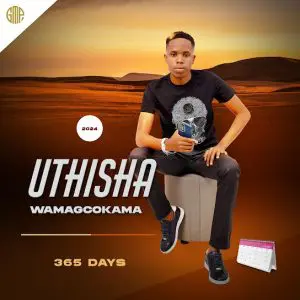 Thisha Wamagcokama, 365 Days, download ,zip, zippyshare, fakaza, EP, datafilehost, album, Maskandi Songs, Maskandi, Maskandi Mix, Maskandi Music, Maskandi Classics