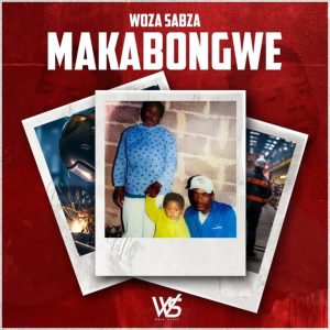 Woza Sabza, Makabongwe, download, zip, zippyshare, fakaza, EP, datafilehost, album, House Music, Amapinao, Amapiano 2024, Amapiano Mix, Amapiano Music