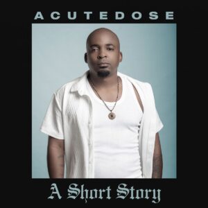 AcuteDose, A Short Story, download, zip, zippyshare, fakaza, EP, datafilehost, album, House Music, Amapinao, Amapiano 2024, Amapiano Mix, Amapiano Music