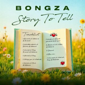 Bongza, Story to Tell, download, zip, zippyshare, fakaza, EP, datafilehost, album, House Music, Amapinao, Amapiano 2024, Amapiano Mix, Amapiano Music