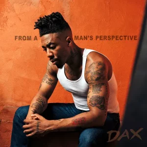 Dax, From A Man’s Perspective, download ,zip, zippyshare, fakaza, EP, datafilehost, album, Hiphop, Hip hop music, Hip Hop Songs, Hip Hop Mix, Hip Hop, Rap, Rap Music