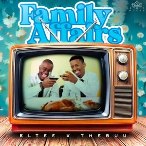 Eltee, Thebuu, Family Affairs, download,zip, zippyshare, fakaza, EP, datafilehost, album, House Music, Amapiano, Amapiano 2024, Amapiano Mix, Amapiano Music