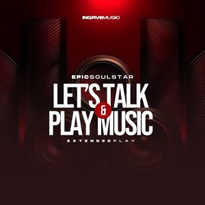 Epic SoulStar, Let’s Talk, Play Music, download ,zip, zippyshare, fakaza, EP, datafilehost, album, Deep House Mix, Deep House, Deep House Music, Deep Tech, Afro Deep Tech, House Music