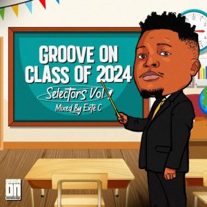 VA, Groove On Class Of 2024, Selectors Vol. 1 Mixed By Exte C, download ,zip, zippyshare, fakaza, EP, datafilehost, album, Afro House, Afro House 2024, Afro House Mix, Afro House Music, Afro Tech, House Music