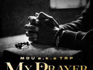 MDU a.k.a TRP, My Prayer, Zone 8,Smavesh, mp3, download, datafilehost, toxicwap, fakaza,House Music, Amapiano, Amapiano 2024, Amapiano Mix, Amapiano Music