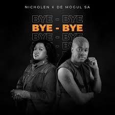 Nicholen, Bye Bye, De Mogul SA, mp3, download, datafilehost, toxicwap, fakaza,House Music, Amapiano, Amapiano 2024, Amapiano Mix, Amapiano Music