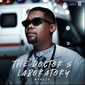 Njelic, The Doctor’s Laboratory, download, zip, zippyshare, fakaza, EP, datafilehost, album, House Music, Amapinao, Amapiano 2024, Amapiano Mix, Amapiano Music