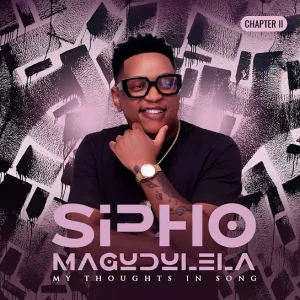 Sipho Magudulela, MY THOUGHTS IN SONG, CHAPTER II, download, zip, zippyshare, fakaza, EP, datafilehost, album, House Music, Amapinao, Amapiano 2024, Amapiano Mix, Amapiano Music