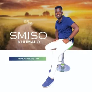 Smiso khumalo sa, Phakathi kwethu, download ,zip, zippyshare, fakaza, EP, datafilehost, album, Maskandi Songs, Maskandi, Maskandi Mix, Maskandi Music, Maskandi Classics