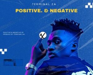 Terminal ZA, Positive, Negative, download, zip, zippyshare, fakaza, EP, datafilehost, album, House Music, Amapinao, Amapiano 2024, Amapiano Mix, Amapiano Music