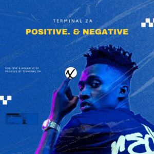 Terminal ZA, Positive, Negative, download, zip, zippyshare, fakaza, EP, datafilehost, album, House Music, Amapinao, Amapiano 2024, Amapiano Mix, Amapiano Music