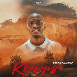 Hlokwa Wa Afrika, Khanyisa, download ,zip, zippyshare, fakaza, EP, datafilehost, album, Afro House, Afro House 2025, Afro House Mix, Afro House Music, Afro Tech, House Music