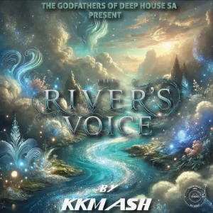 KKMASH, The Godfathers Of Deep House SA, The River’s Voice, download ,zip, zippyshare, fakaza, EP, datafilehost, album, Deep House Mix, Deep House, Deep House Music, Deep Tech, Afro Deep Tech, House Music