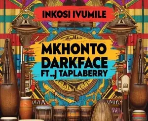 Mkhonto, Inkosi Ivumile, DarkFace, DJ Taplaberry SA, mp3, download, datafilehost, toxicwap, fakaza, Afro House, Afro House 2025, Afro House Mix, Afro House Music, Afro Tech, House Music