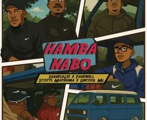 Shakes, Les, HAMBA NABO, FAKE'WELL, Scotts Maphuma, Uncool MC, mp3, download, datafilehost, toxicwap, fakaza,House Music, Amapiano, Amapiano 2025, Amapiano Mix, Amapiano Music