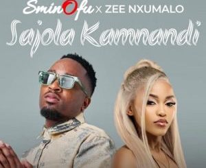 Sminofu, Sajola Kamnandi, Zee Nxumalo, mp3, download, datafilehost, toxicwap, fakaza,House Music, Amapiano, Amapiano 2025, Amapiano Mix, Amapiano Music