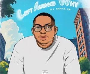 DJ Zesta SA, Left Asking Why, mp3, download, datafilehost, toxicwap, fakaza, Soulful House Mix, Soulful House, Soulful House Music, House Music