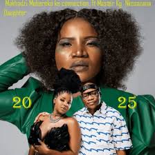 Makhadzi, mebereko ke connection, master kg, nkosazana daughter, mp3, download, datafilehost, toxicwap, fakaza, Afro House, Afro House 2025, Afro House Mix, Afro House Music, Afro Tech, House Music