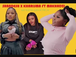 Shandesh, Ke rata wena, Fela kharishma, Makhadzi, mp3, download, datafilehost, toxicwap, fakaza, Afro House, Afro House 2025, Afro House Mix, Afro House Music, Afro Tech, House Music