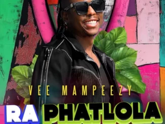Vee Mampezy, Ra Phatlola, mp3, download, datafilehost, toxicwap, fakaza,House Music, Amapiano, Amapiano 2025, Amapiano Mix, Amapiano Music
