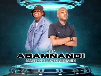 ABA, Abamnandi, Mavelous Sazobamnandi, mp3, download, datafilehost, toxicwap, fakaza,House Music, Amapiano, Amapiano 2025, Amapiano Mix, Amapiano Music