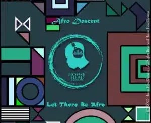 Afro Descent, Let There Be Afro, Original Mix, mp3, download, datafilehost, toxicwap, fakaza, Afro House, Afro House 2025, Afro House Mix, Afro House Music, Afro Tech, House Music